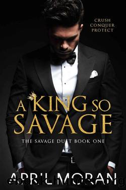 A King So Savage (The Savage Duet Book 1) by April Moran