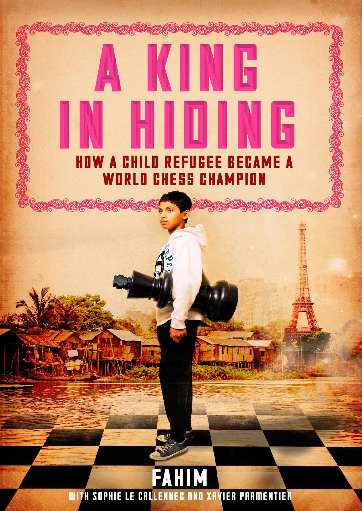 A King in Hiding: How a Child Refugee Became a World Chess Champion by Fahim Mohammad
