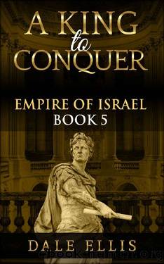 A King to Conquer: Empire of Israel Book 5 by Dale Ellis