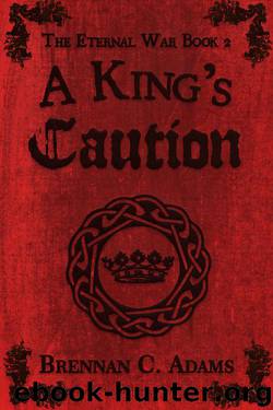 A King's Caution (The Eternal War Book 2) by Brennan C. Adams