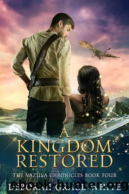 A Kingdom Restored: The Vazula Chronicles Book Four by White Deborah Grace