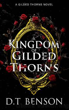 A Kingdom of Gilded Thorns by D.T. Benson