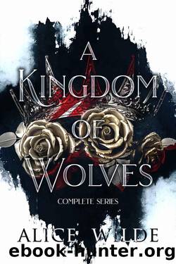 A Kingdom of Wolves Complete Series: A Dark Reverse Harem Fantasy Romance by Alice Wilde