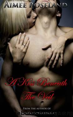 A Kiss Beneath the Veil by Aimee Roseland