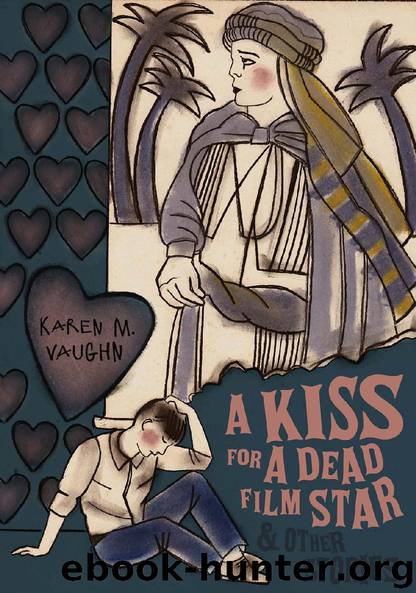 A Kiss for a Dead Film Star and Other Stories by Karen M. Vaughn