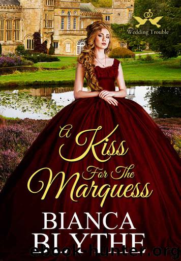 A Kiss for the Marquess (Wedding Trouble, #5) by Blythe Bianca