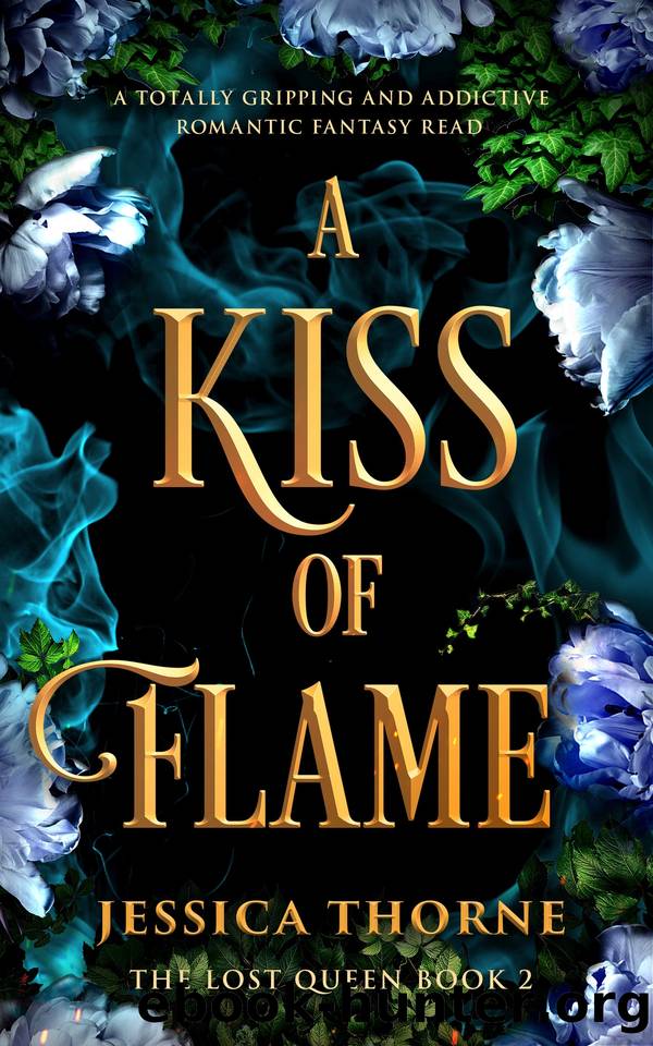A Kiss of Flame: A completely addictive and unforgettable fantasy romance (The Lost Queen Book 2) by Jessica Thorne
