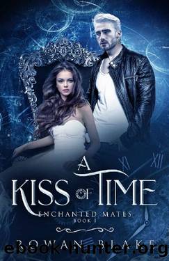 A Kiss of Time: Enchanted Mates Book 1 by Rowan Blake