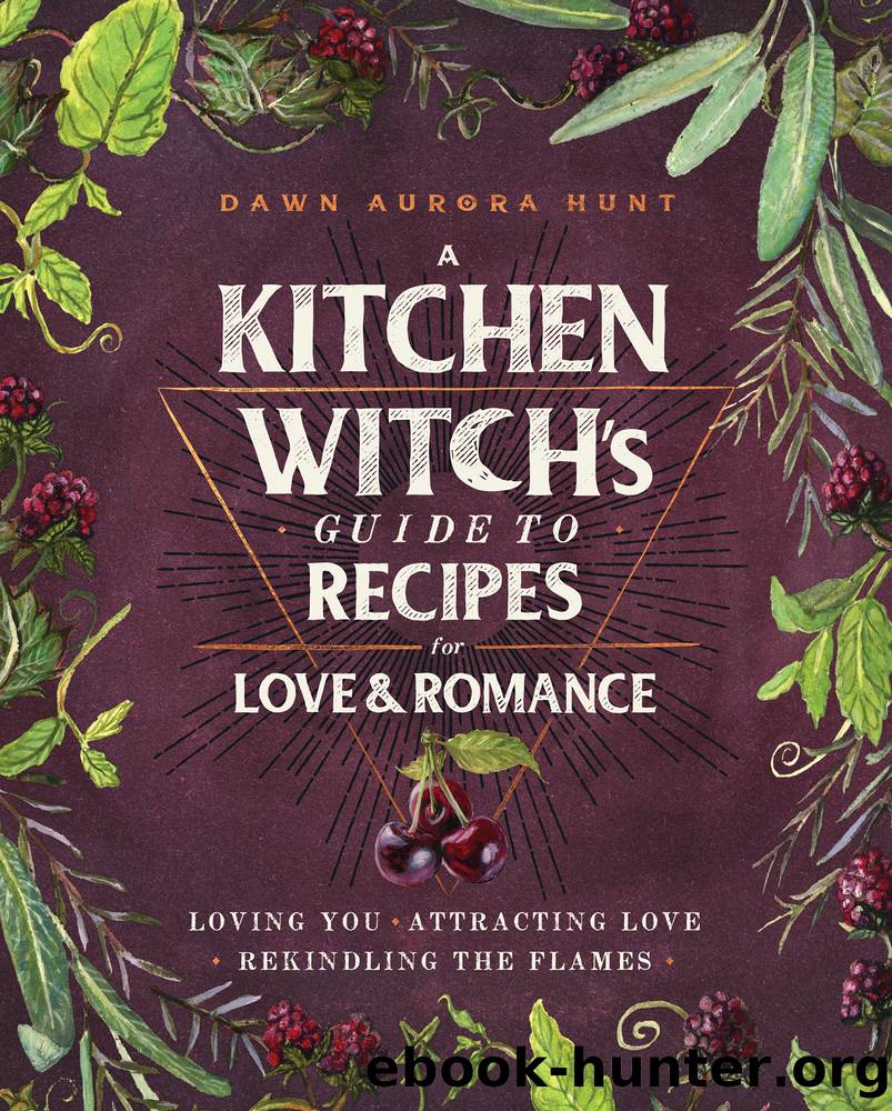 A Kitchen Witch's Guide to Recipes for Love & Romance by Dawn Aurora Hunt