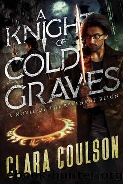 A Knight of Cold Graves (The Revenant Reign Book 1) by Clara Coulson