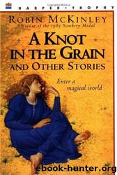 A Knot In The Grain by Robin Mckinley