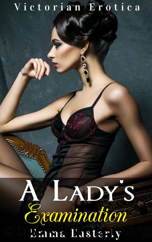 A Lady's Examination: Victorian Medical Erotica by Emma Easterly