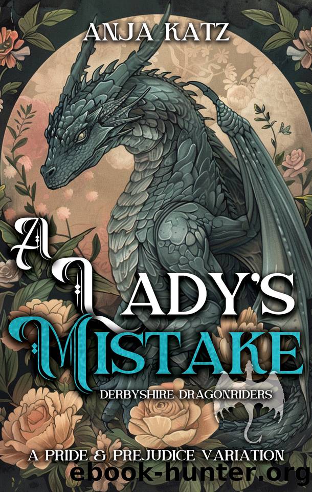 A Lady's Mistake: A Pride and Prejudice Variation (Derbyshire Dragonriders Book 2) by Katz Anja
