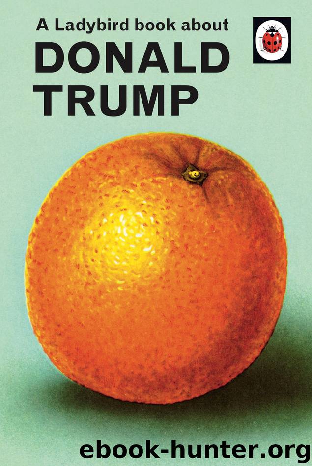 A Ladybird Book About Donald Trump by Jason Hazeley