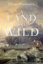 A Land So Wild by Elyssa Warkentin