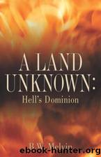 A Land Unknown: Hell's Dominion by B W Melvin