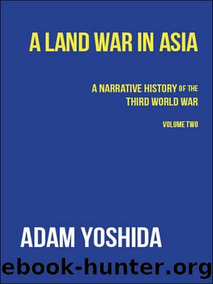 A Land War in Asia (A Narrative History of the Third World War) by Adam Yoshida