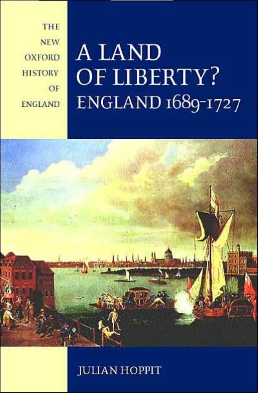 A Land of Liberty?: England 1689-1727 (New Oxford History of England) by Julian Hoppit