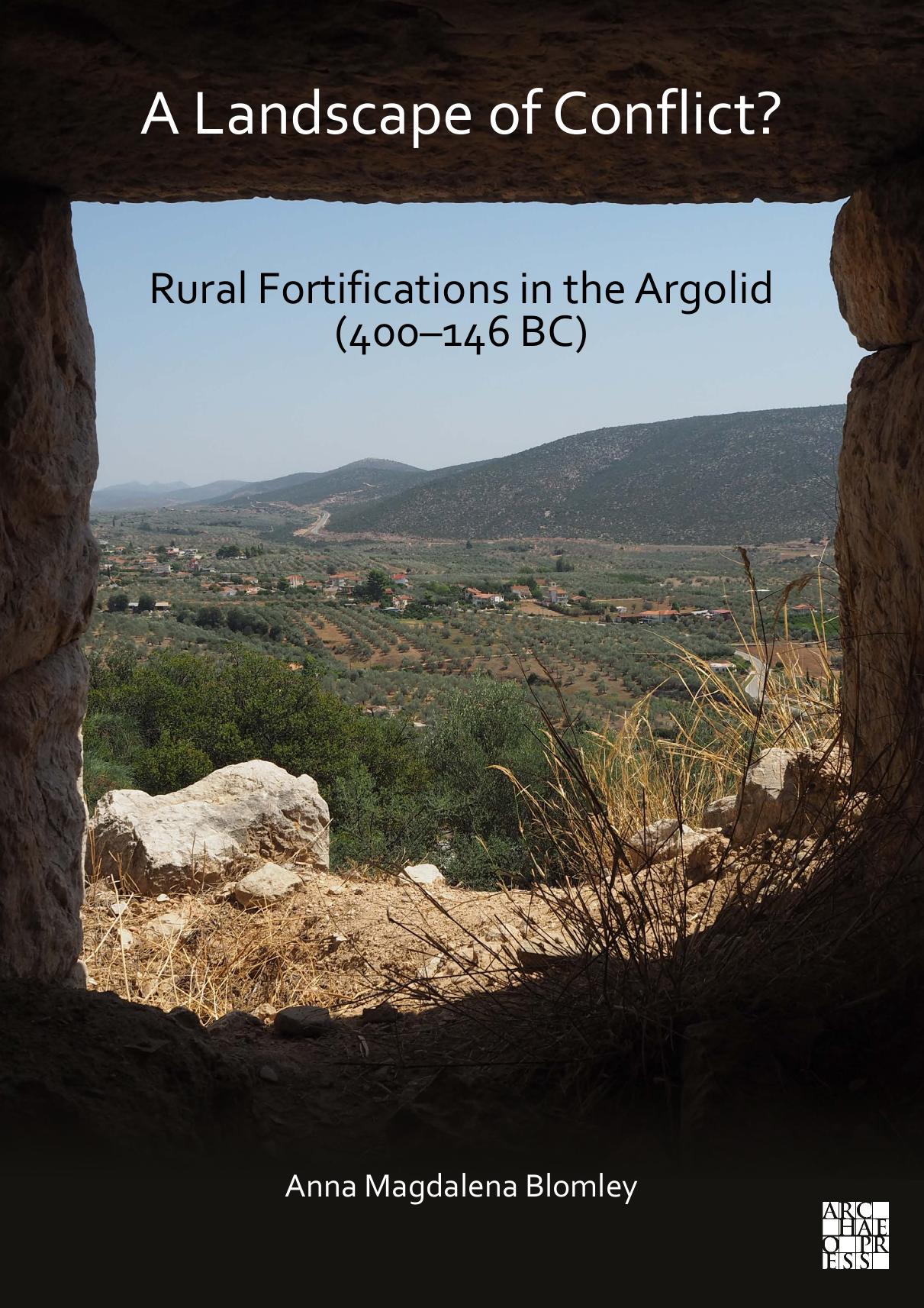 A Landscape of Conflict? Rural Fortifications in the Argolid (400â146 BC) by Anna Magdalena Blomley