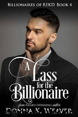 A Lass for the Billionaire (Billionaires of REKD Book 4) by Donna K. Weaver