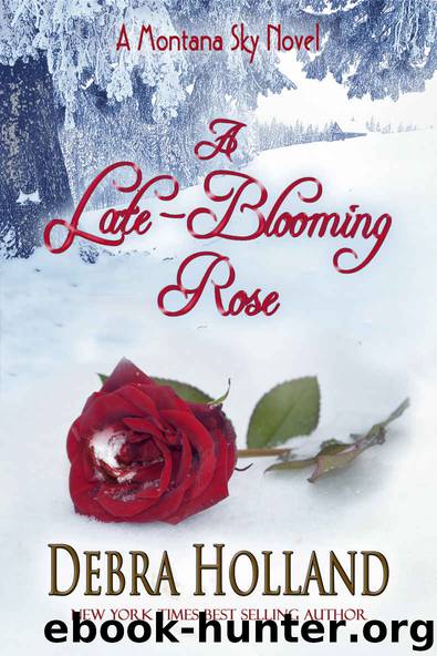 A Late-Blooming Rose: A Montana Sky Series Novel by Debra Holland
