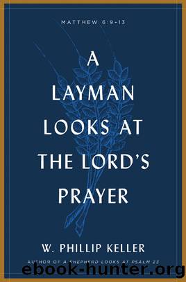A Layman Looks at the Lord's Prayer by W. Phillip Keller