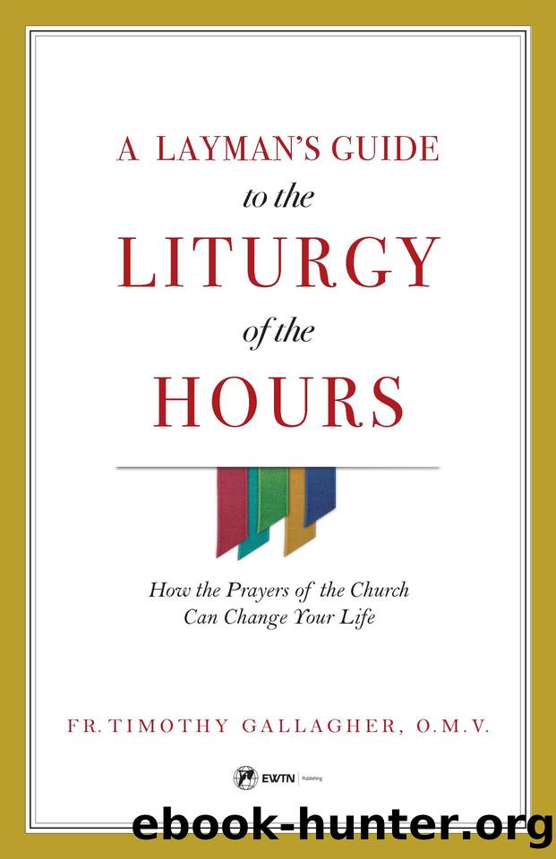 A Layman's Guide to the Liturgy of the Hours : How the Prayers of the Church Can Change Your Life by Gallagher Timothy M