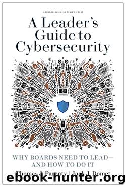 A Leader's Guide to Cybersecurity: Why Boards Need to Lead--And How to Do It by Thomas J. Parenty & Jack J. Domet