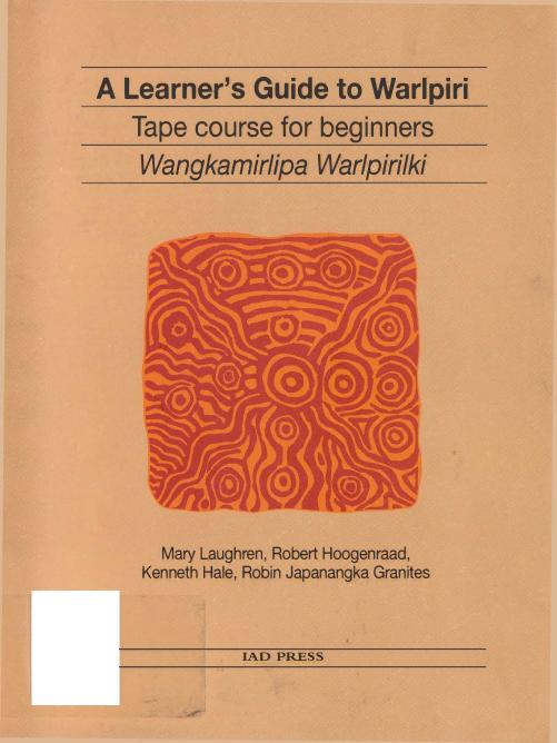 A Learner's Guide to Warlpiri: Tape Course for Beginners by Mary Laughren Robert Hoogenraad Kenneth L. Hale Robin Japanangka Granites