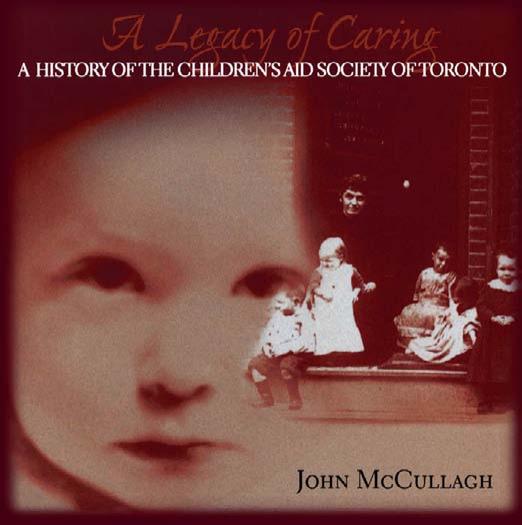 A Legacy of Caring: A History of the Children's Aid Society of Toronto by John McCullagh Gail Aitken Donald F. Bellamy Donald F Bellamy Gail Aitken
