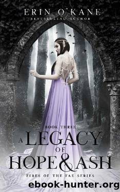 A Legacy of Hope and Ash: Fires of the Fae series: Book Three by Erin O'Kane