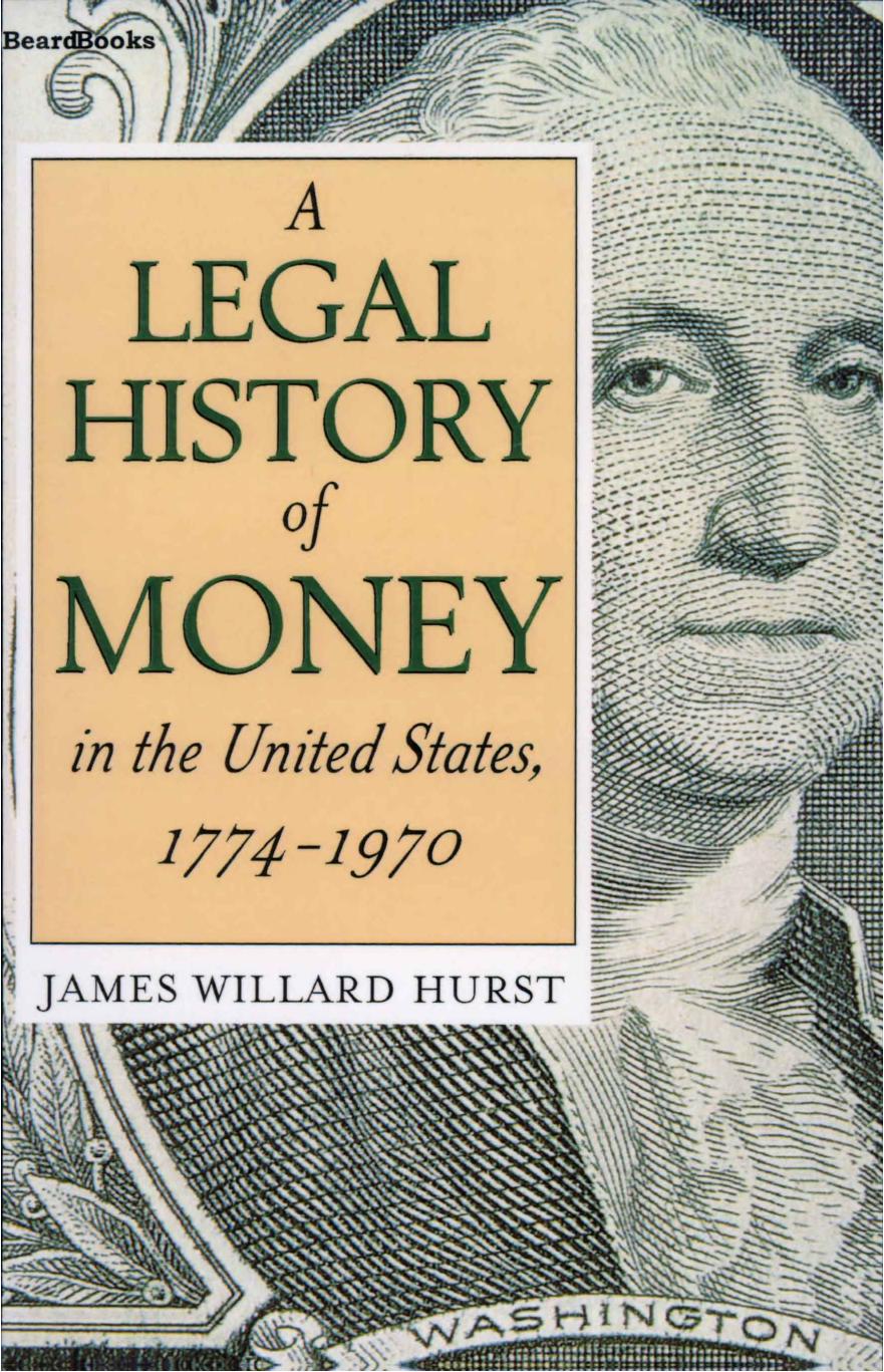 A Legal History of Money in the United States, 1774-1970 by James Willard Hurst