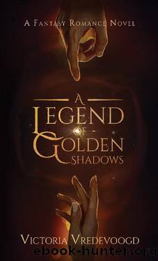 A Legend of Golden Shadows: A Fantasy Romance Novel by Victoria Vredevoogd
