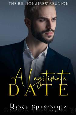 A Legitimate Date: A Friends to Lovers Contemporary sweet Romance (The Billionaires' Reunion Book 1) by Rose Fresquez
