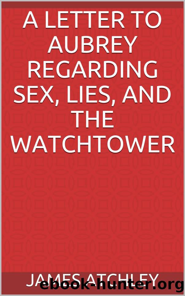 A Letter to Aubrey Regarding Sex, Lies, and the Watchtower by Atchley James