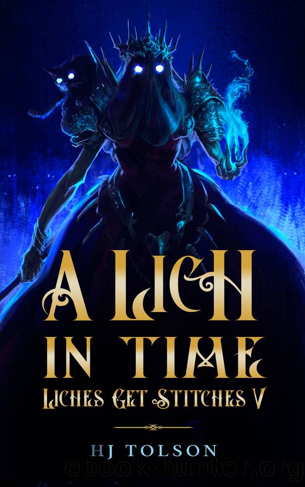 A Lich in Time: Liches Get Stitches 5 by HJ Tolson