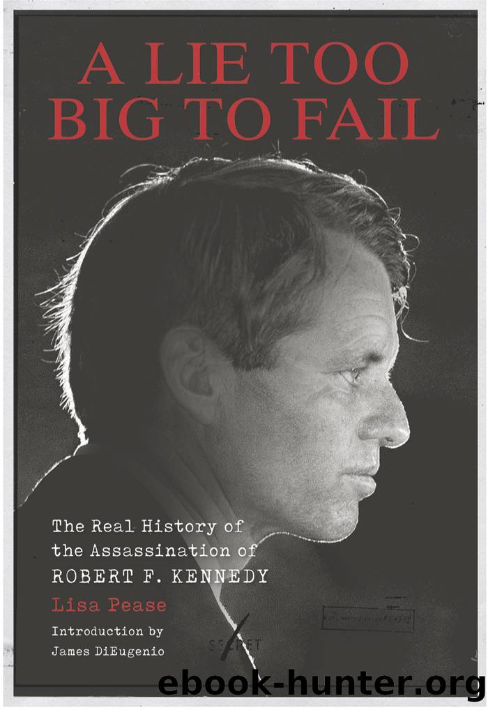 A Lie Too Big to Fail: The Real History of the Assassination of Robert F. Kennedy by Lisa Pease
