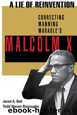 A Lie of Reinvention: Correcting Manning Marable's Malcolm X by Jared A. Ball Todd Steven Burroughs