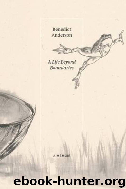 A Life Beyond Boundaries: A Memoir by Benedict Anderson