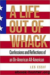A Life Out of Whack: Confessions and Reflexions of an Un-American All-American by Les Essif