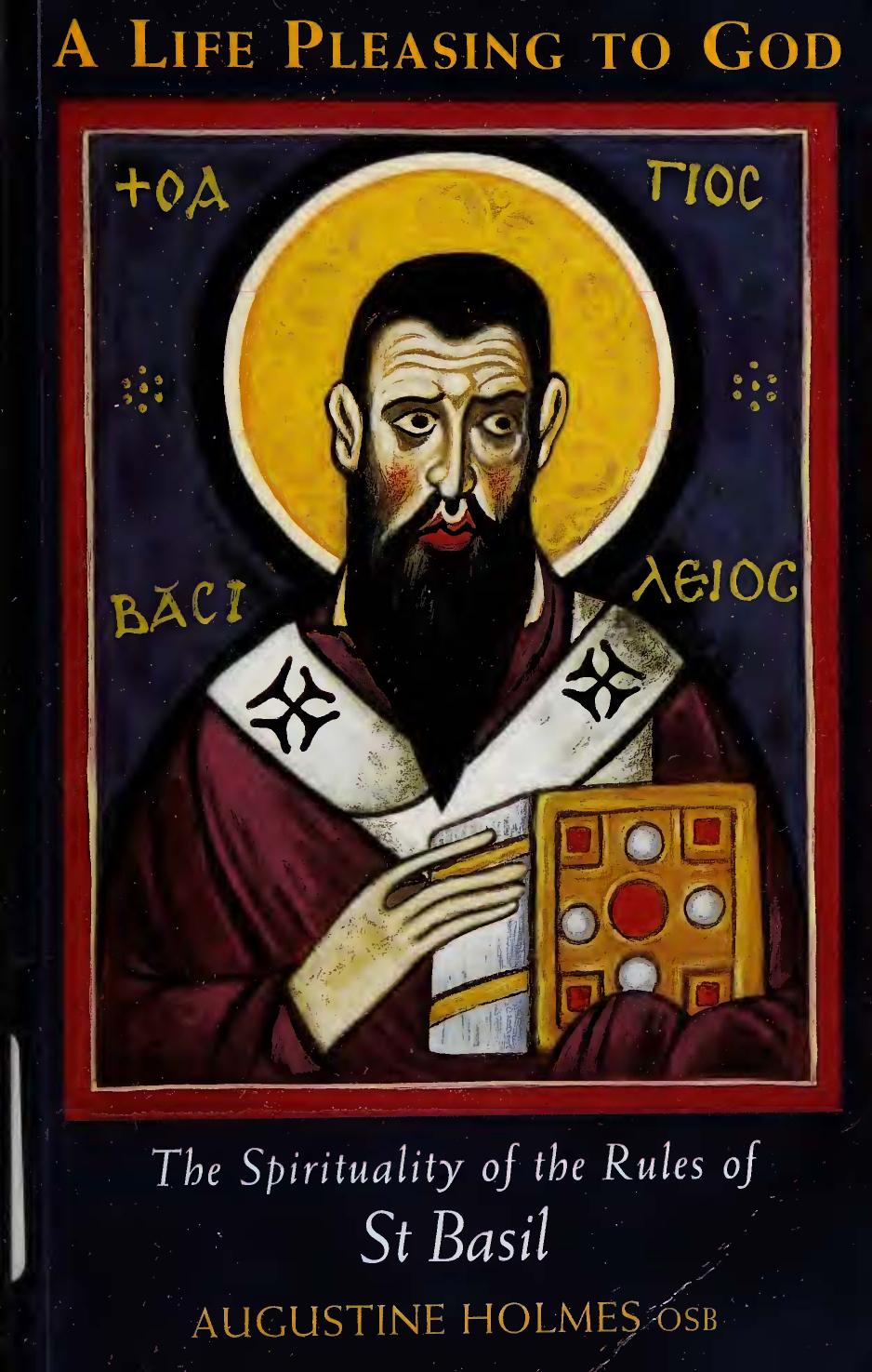 A Life Pleasing To God: The Spirituality of the Rules of Saint Basil by by Augustine Holmes OSB (Author)