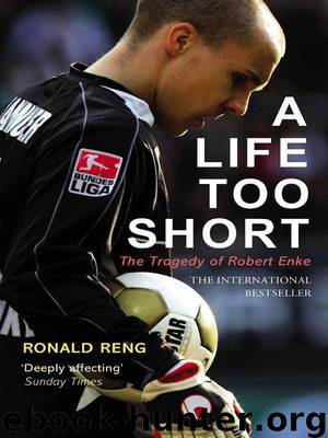 A Life Too Short: The Tragedy of Robert Enke by Reng Ronald