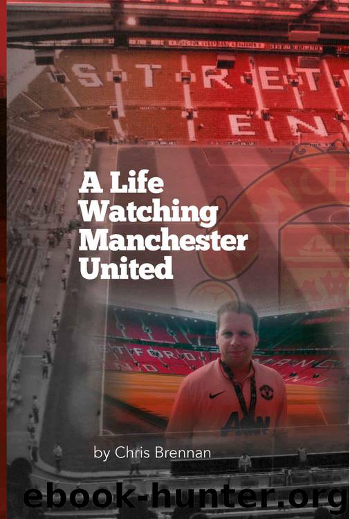 A Life Watching Manchester United by Brennan Chris