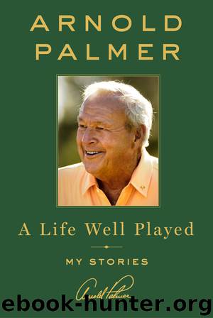 A Life Well Played by Arnold Palmer