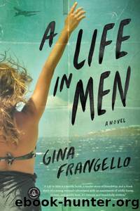 A Life in Men: A Novel by Gina Frangello