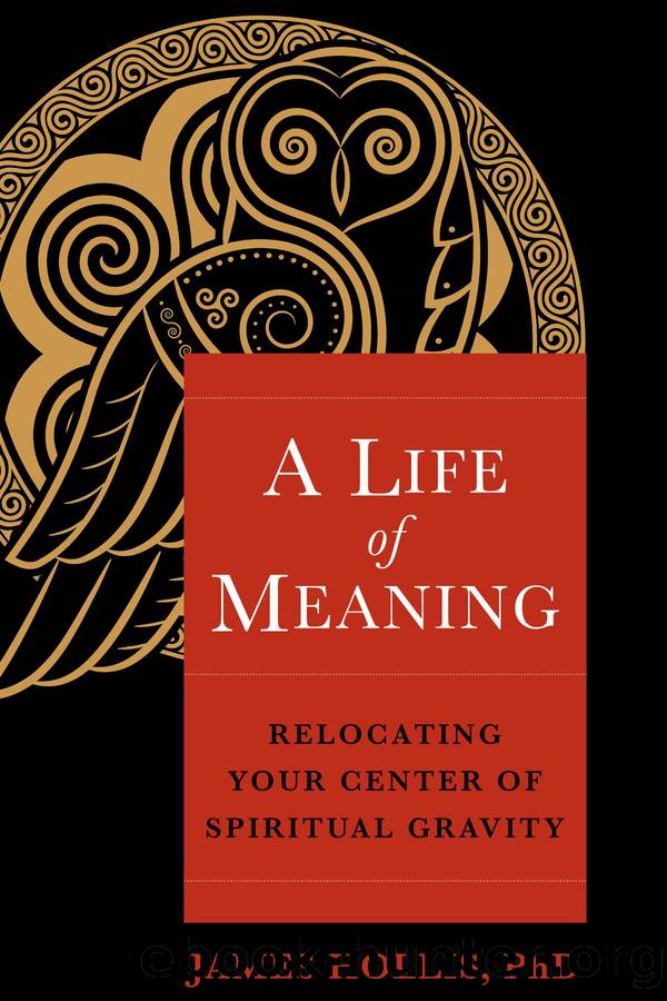A Life of Meaning: Relocating Your Center of Spiritual Gravity by James Hollis Ph.D