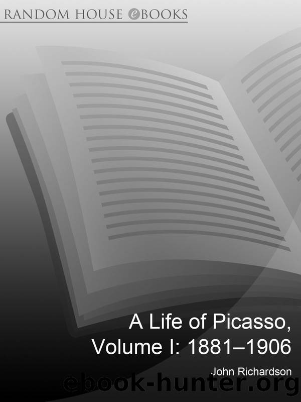 A Life of Picasso, Volume I: 1881–1906 by John Richardson