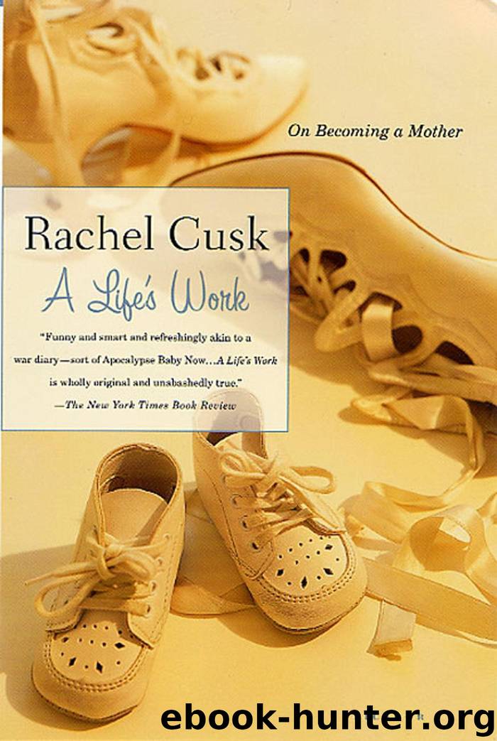 A Life's Work: On Becoming a Mother by Rachel Cusk