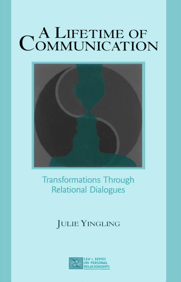 A Lifetime of Communication: Transformations Through Relational Dialogues (Lea's Series on Personal Relationships) by Julie Yingling