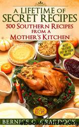 A Lifetime of Secret Recipes: 500 Southern Recipes From a Mother's Kitchen by Bernice Craddock & Jonathan Craddock